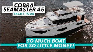 So much boat for so little money  Cobra Seamaster 45 NEW 10minute tour  Motorboat amp Yachting [upl. by Jezreel]