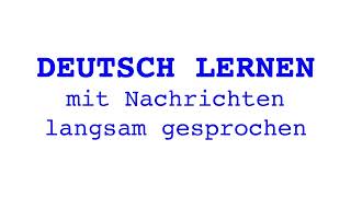 Deutsch lernen mit Nachrichten 08 05 2024 – langsam gesprochen [upl. by Anhavas17]