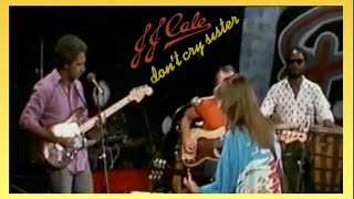 J J Cale  Dont Cry Sister 1979 lyrics [upl. by Consalve45]