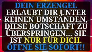 Ihr Erzengel erlaubt Ihnen nicht diese Nachricht um keinen Preis weiterzugebensie ist nur für Sie [upl. by Yrellam835]