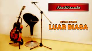 Ismail Izzani  Luar Biasa  With Chords amp Karaoke Versi Akustik [upl. by Nuzzi]