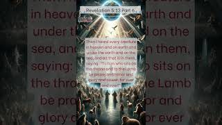 Revelation 513  Every Creature Worships the Lamb and God [upl. by Cchaddie]