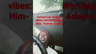 Current car singing vibes Let Us Worship Him Yolanda Adams A Capellayolandaadamslifestyles [upl. by Leraj374]