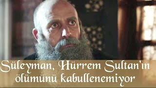 Süleyman Hürrem Sultanın Ölümünü Kabullenemiyor  Muhteşem Yüzyıl 135Bölüm [upl. by Lyndon819]