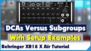 DCA vs Subgroups  On The Behringer XR18  X Air  Tutorial [upl. by Vipul]