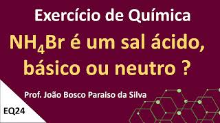 Exercício  NH4Br é um sal ácido básico ou neutro [upl. by Yerag]