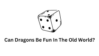 Can Dragons Be Fun In The Old World [upl. by Cohn]