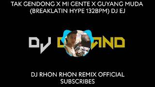 TAK GENDONG X MI GENTE X GUYANG MUDA BREAKLATIN HYPE 132BPM DJ EJ [upl. by Yate617]