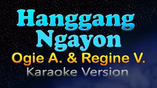 HANGGANG NGAYON  Ogie A amp Regine V Karaoke Version [upl. by Yntirb]