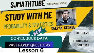 Prob And Stat  STUDY WITH ME  Lecture Series  Lesson 6 Continuous Data PAST PAPER QUESTIONS [upl. by Hgielime]