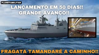 FRAGATA TAMANDARÉ A CAMINHO LANÇAMENTO EM 50 DIAS [upl. by Ineslta]