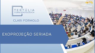 Tertúlia Conscienciologia 5930  Exoprojeção Seriada Projeciologia [upl. by Alhak16]