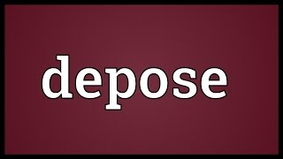 Depose Meaning [upl. by Assenay676]