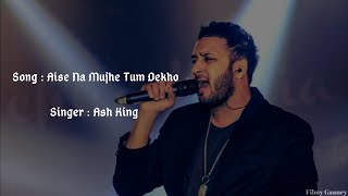 Aise Na Mujhe Tum Dekho Full Lyrics Song  Ash King [upl. by Elocel878]