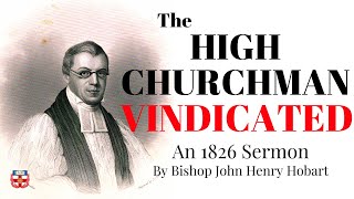 The High Churchman Vindicated  Sermon by Bp John Henry Hobart [upl. by Erie]