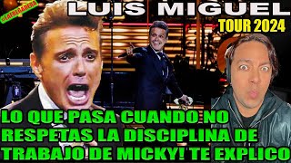 LUIS MIGUEL TOUR 2024  LO QUE PASA CUANDO NO RESPETAS LA DISCIPLINA DE TRABAJO DE MICKY TE EXPLICO [upl. by Pasco198]