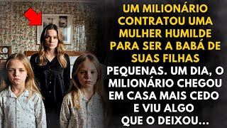 Um milionário contratou uma mulher humilde para ser babá de suas filhas mas o que ela fez [upl. by Anilys]