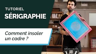 Tutoriel Sérigraphie 3  Insoler Un Cadre [upl. by Aihsinyt]