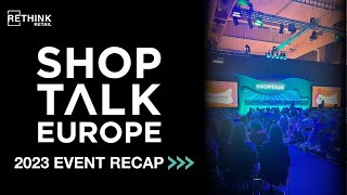 RETHINK Retail at ShopTalk Europe 2023 Event Recap [upl. by Pam26]