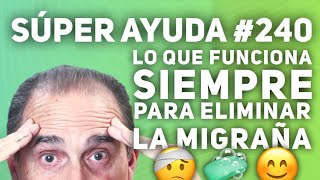 SÚPER AYUDA 240 Lo Que Funciona Siempre Para Eliminar La Migraña [upl. by Yelsehc]