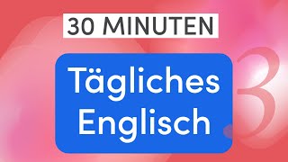 Tägliches Englisch in 30 Minuten 110 wichtige Alltagsausdrücke und Wörter für einfache Gespräche [upl. by Also]