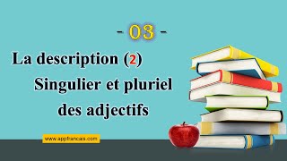 الدرس 3  La description 2 SINGULIER et PLURIEL des ADJECTIFS [upl. by Aneroc]