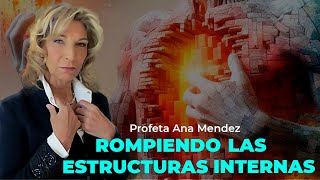 Rompiendo las estructuras internas  Profeta Ana Méndez [upl. by Yhtur]