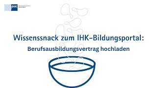 Berufsausbildungsvertrag hochladen  Wissenssnack zum IHKBildungsportal [upl. by Lyrad]