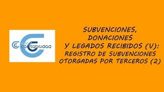 SUBVENCIONES DONACIONES Y LEGADOS RECIBIDOS V REGISTRO SUBVENCIONES OTORGADAS POR TERCEROS 2 [upl. by Asertal225]