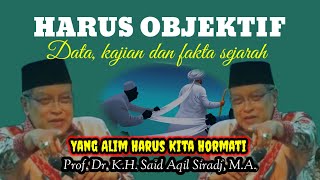 HARUS OBJEKTIF  DATA KAJIAN FAKTA SEJARAH  YANG ALIM HARUS KITA HORMATI  KYAI SAID AQIL SIRADJ [upl. by Orferd]