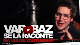 MA VIE DE YOUTUBEUR  VARoBAZ Se La Raconte [upl. by Ashti]