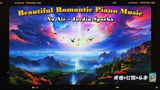 No Air  Jordin Sparks  Beautiful Romantic Piano Music  浪漫抒情鋼琴音樂 [upl. by Adnylam]