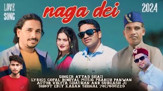 नागा देई  Naga Dei  Attar Shah  Gopal Deendayal  New Pahari Love Song 2024 [upl. by Nyad]