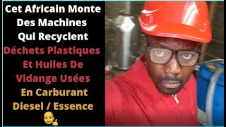 Cet Africain Monte Machines Qui Recyclent Déchets Plastiques Et Huiles De Vidange En Fuel Diesel [upl. by Onifled]