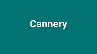 Cannery Meaning and Pronunciation [upl. by Zelle]