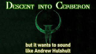 Descent into Cerberon but it wants to sound like Andrew Hulshult [upl. by O'Neil]