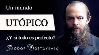 UN MUNDO UTÓPICO Fiódor Dostoievski  ¿Seríamos FELICES para SIEMPRE si viviéramos en una UTOPÍA [upl. by Irroc]