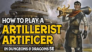 How to Play an Artillerist Artificer In Dungeons and Dragons 5e [upl. by Rohpotsirhc]