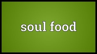 Soul food Meaning [upl. by Oirelav]