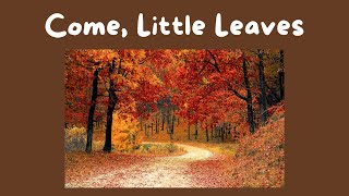 Come Little Leaves [upl. by Aiehtela]