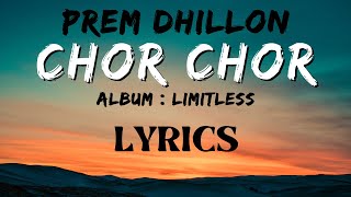 CHOR CHOR  LYRICAL VIDEO  PREM DHILLON  LIMITLESS [upl. by Eniahpets]