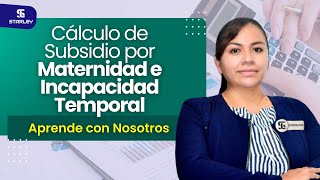 CÁLCULO DE SUBSIDIO POR MATERNIDAD E INCAPACIDAD TEMPORAL  STARLEY Capacitaciones [upl. by Atterol]