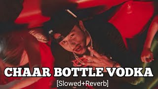 Chaar Botal Vodka Slowed amp Reverb Song  Yo Yo Honey Singh [upl. by Kempe]