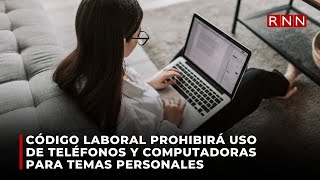 Código laboral prohibirá uso de teléfonos y computadoras para temas personales [upl. by Godard]