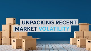 Unpacking Recent Market Volatility [upl. by Nerraf]