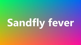 Sandfly fever  Medical Definition [upl. by Aicen]