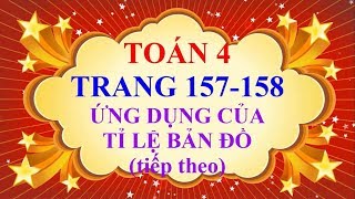 Toán Lớp 4  Trang 157  158 – ỨNG DỤNG CỦA TỈ LỆ BẢN ĐỒ tiếp theo [upl. by Solis]