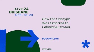 ATypI 2024 Brisbane  Doug Wilson  How the Linotype Was Exported to Colonial Australia [upl. by Waki252]