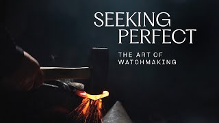 Seeking Perfect  The Art of Watchmaking [upl. by Patten322]