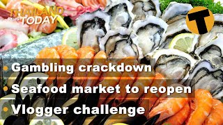 Thailand News Today  Gambling crackdown Seafood market to reopen Vlogger challenge  Jan 21 [upl. by Roberts]